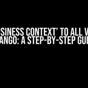 Add ‘Business Context’ to All Views in Django: A Step-by-Step Guide