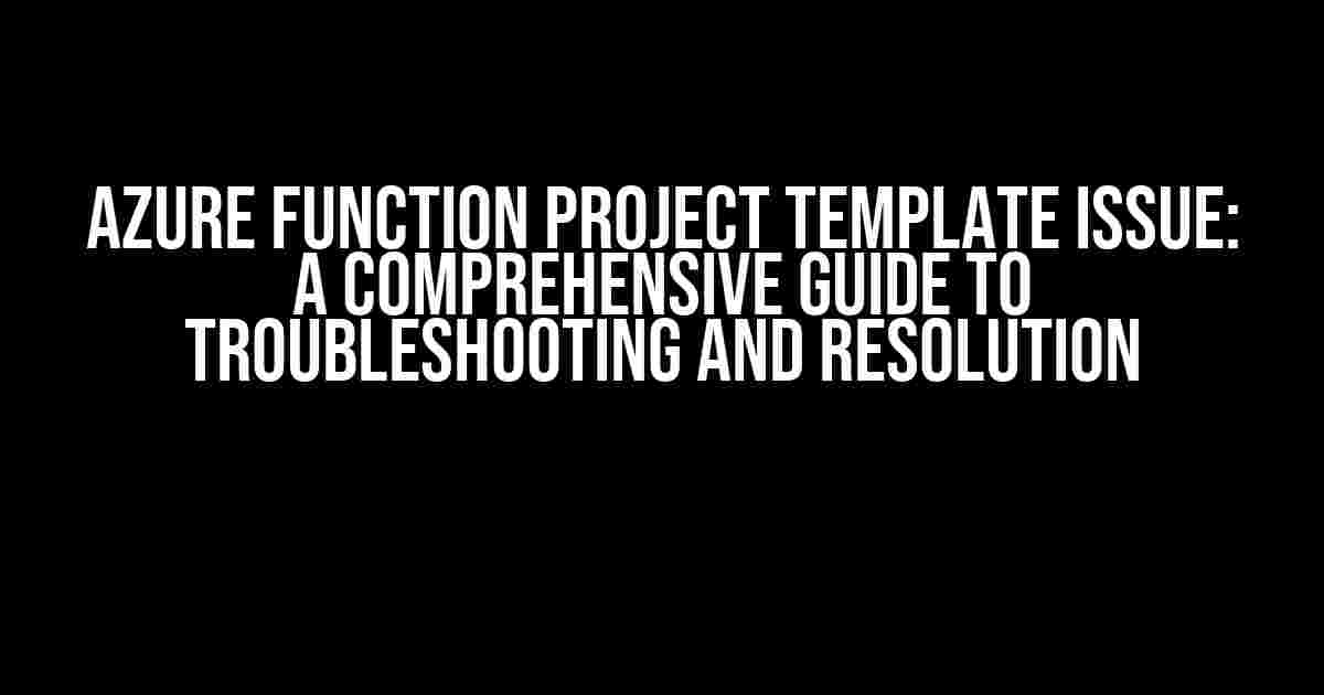 Azure Function Project Template Issue: A Comprehensive Guide to Troubleshooting and Resolution