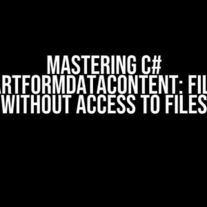 Mastering C# MultipartFormDataContent: File Paths Without Access to Files