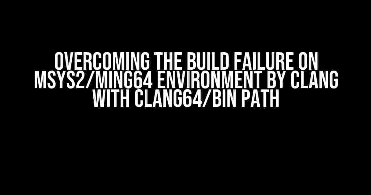 Overcoming the Build Failure on Msys2/ming64 Environment by Clang with Clang64/bin PATH