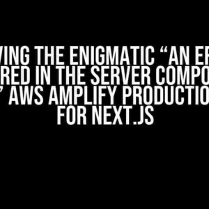 Solving the Enigmatic “An error occurred in the Server Components render” AWS Amplify Production Error for Next.js